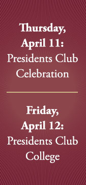 Thursday, April 11: Presidents Club Celebration | Friday, April 12: Presidents Club College